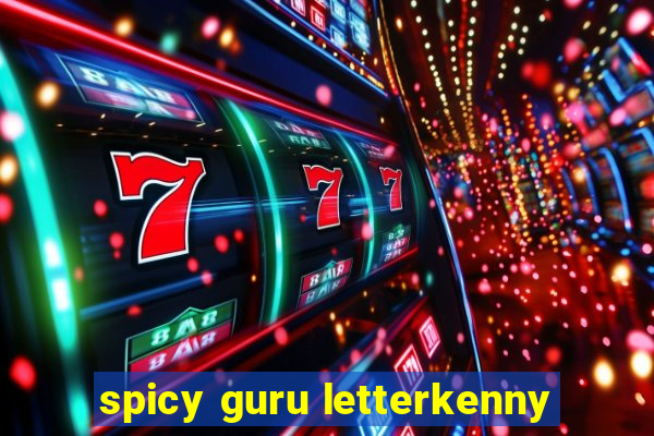 spicy guru letterkenny